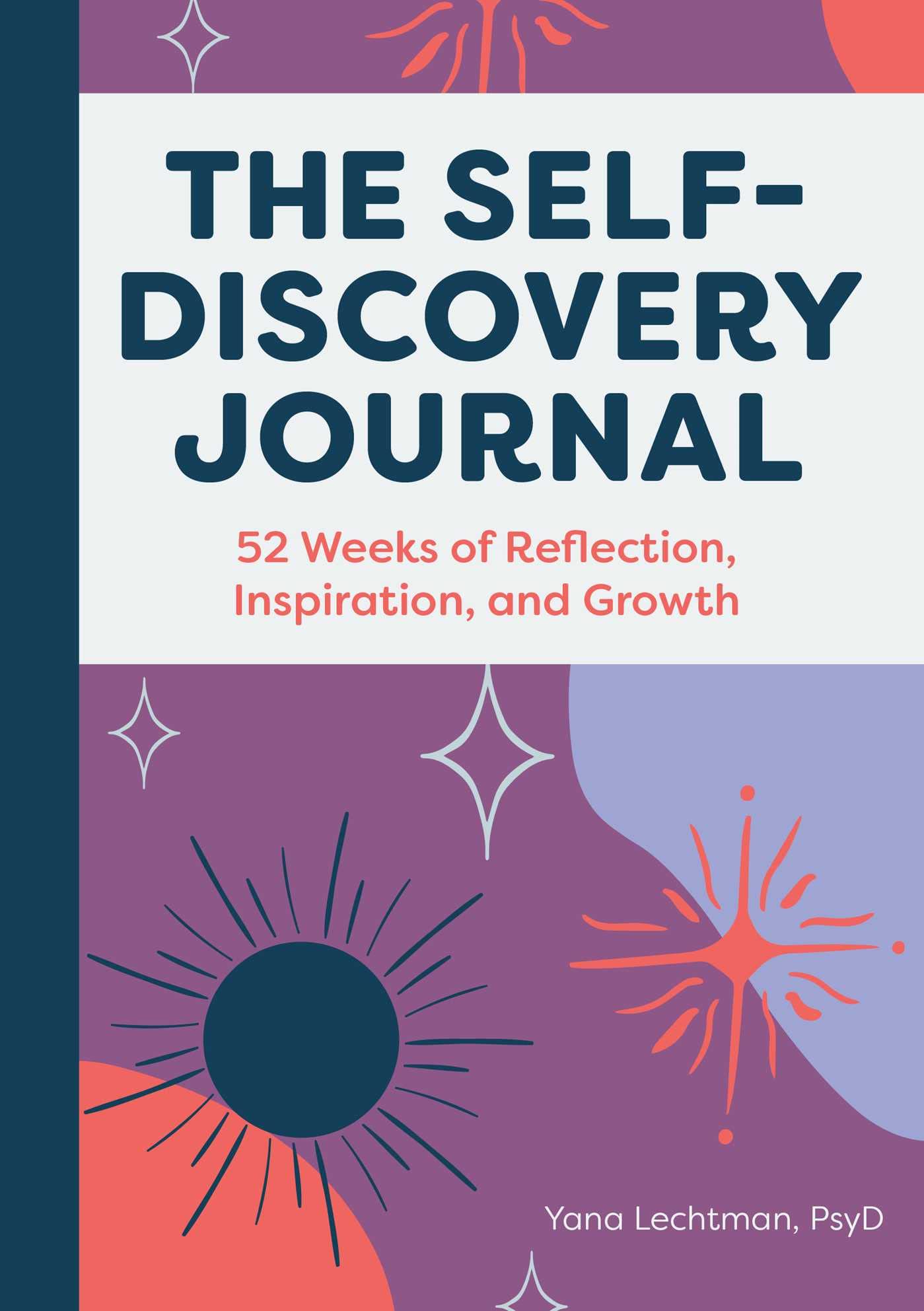 The Self-Discovery Journal: 52 Weeks of Reflection, Inspiration, and Growth