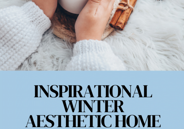 25 Inspirational Winter Aesthetic Home Ideas for 2023