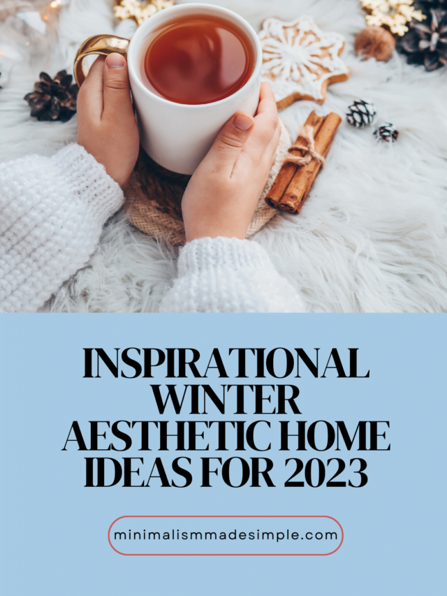 25 Inspirational Winter Aesthetic Home Ideas for 2023