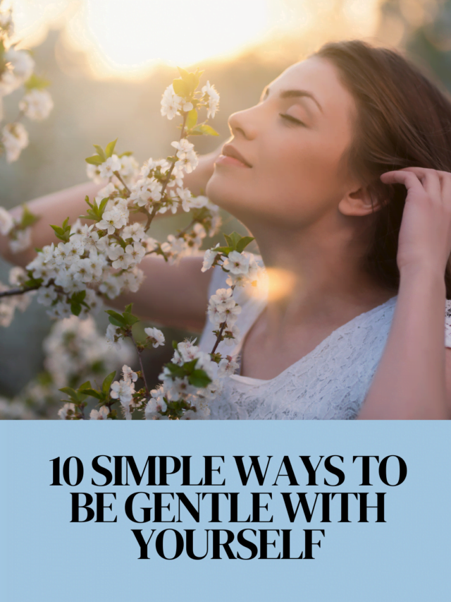 10 Simple Ways to Be Gentle With Yourself